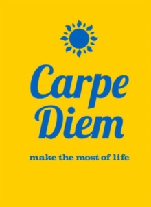 Carpe Diem : Make the Most of Life, Hardback Carpe Diem : Make the Most of Life, Hardback