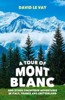 A Tour of Mont Blanc : And Other Circuitous Adventures in Italy, France and Switzerland, Paperback Book A Tour of Mont Blanc : And Other Circuitous Adventures in Italy, France and Switzerland, Paperback Book