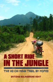 A Short Ride in the Jungle : The Ho Chi Minh Trail by Motorcycle, Paperback A Short Ride in the Jungle : The Ho Chi Minh Trail by Motorcycle, Paperback