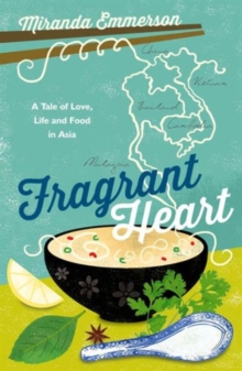 Fragrant Heart : A Tale of Love, Life and Food in South-East Asia, Paperback Book Fragrant Heart : A Tale of Love, Life and Food in South-East Asia, Paperback Book