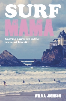Surf Mama : One Woman's Search for Love, Happiness and the Perfect Wave, Paperback Surf Mama : One Woman's Search for Love, Happiness and the Perfect Wave, Paperback