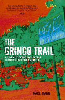 The Gringo Trail : A Darkly Comic Road Trip Through South America, Paperback The Gringo Trail : A Darkly Comic Road Trip Through South America, Paperback
