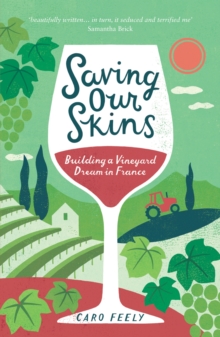 Saving Our Skins : Building a Vineyard Dream in France, Paperback Book Saving Our Skins : Building a Vineyard Dream in France, Paperback Book