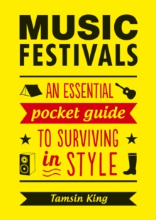 Music Festivals : An Essential Pocket Guide to Surviving in Style, Paperback Book Music Festivals : An Essential Pocket Guide to Surviving in Style, Paperback Book