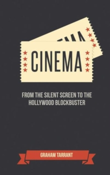 Cinema : From the Silent Screen to the Hollywood Blockbuster, Hardback Book Cinema : From the Silent Screen to the Hollywood Blockbuster, Hardback Book