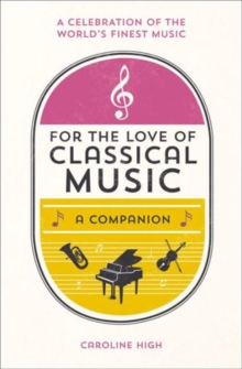 For the Love of Classical Music : A Companion, Hardback For the Love of Classical Music : A Companion, Hardback