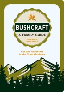 Bushcraft a Family Guide : Fun and Adventure in the Great Outdoors, Paperback Book Bushcraft a Family Guide : Fun and Adventure in the Great Outdoors, Paperback Book