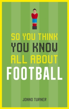 So You Think You Know All About Football, Hardback So You Think You Know All About Football, Hardback