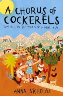 A Chorus of Cockerels : Walking on the Wild Side in Mallorca, Paperback A Chorus of Cockerels : Walking on the Wild Side in Mallorca, Paperback