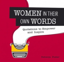 Women in Their Own Words : Quotations to Empower and Inspire, Hardback Book Women in Their Own Words : Quotations to Empower and Inspire, Hardback Book
