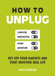 How to Unplug : Get off Your Gadgets and Start Enjoying Real Life, Paperback Book How to Unplug : Get off Your Gadgets and Start Enjoying Real Life, Paperback Book