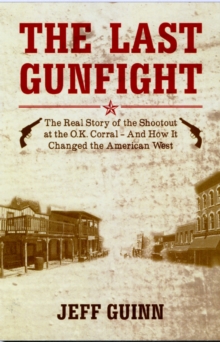 Last Gunfight : The Real Story of the Shootout at the OK Corral and How it Changed the American West, Paperback Book Last Gunfight : The Real Story of the Shootout at the OK Corral and How it Changed the American West, Paperback Book