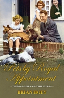 Pets by Royal Appointment : The Royal Family and Their Animals, Hardback Pets by Royal Appointment : The Royal Family and Their Animals, Hardback