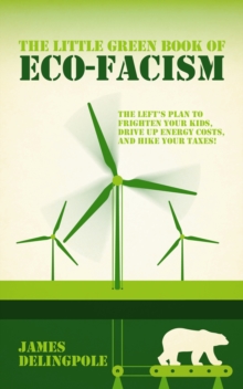 The Little Green Book of Eco-fascism : The Plan to Frighten Your Kids, Drive Up Energy Costs and Hike Your Taxes!, Paperback Book The Little Green Book of Eco-fascism : The Plan to Frighten Your Kids, Drive Up Energy Costs and Hike Your Taxes!, Paperback Book
