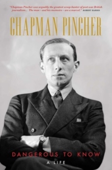 Chapman Pincher : Dangerous to Know, Hardback Chapman Pincher : Dangerous to Know, Hardback