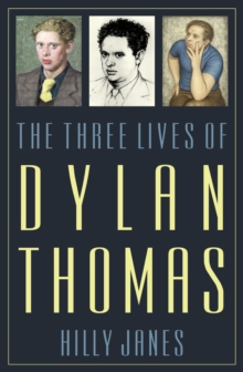 The Three Lives of Dylan Thomas, Hardback Book The Three Lives of Dylan Thomas, Hardback Book
