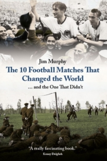 The 10 Matches That Changed The World, Hardback Book The 10 Matches That Changed The World, Hardback Book