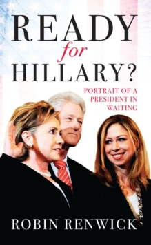Ready for Hillary? : Portrait of a President in Waiting, Hardback Ready for Hillary? : Portrait of a President in Waiting, Hardback