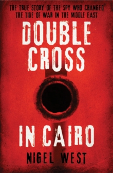 Double Cross in Cairo : The True Story of the Spy Who Changed the Tide of War in the Middle East, Hardback Book Double Cross in Cairo : The True Story of the Spy Who Changed the Tide of War in the Middle East, Hardback Book
