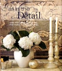 All in the Detail : Over 400 Finishing Touches That Make a House a Home, Hardback Book All in the Detail : Over 400 Finishing Touches That Make a House a Home, Hardback Book