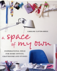 A Space of My Own : Inspirational Ideas for Home Offices, Craftrooms and Studies, Hardback A Space of My Own : Inspirational Ideas for Home Offices, Craftrooms and Studies, Hardback