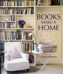 Books Make A Home : Elegant Ideas for Storing and Displaying Books, Hardback Book Books Make A Home : Elegant Ideas for Storing and Displaying Books, Hardback Book