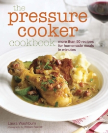 The Pressure Cooker Cookbook : Recipes for Homemade Meals in Minutes, Hardback Book The Pressure Cooker Cookbook : Recipes for Homemade Meals in Minutes, Hardback Book