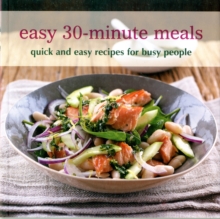 Easy 30-minute Meals : Quick and Easy Recipes for Busy People, Paperback Easy 30-minute Meals : Quick and Easy Recipes for Busy People, Paperback