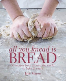 All You Knead is Bread : Over 50 Recipes from Around the World to Bake & Share, Hardback Book All You Knead is Bread : Over 50 Recipes from Around the World to Bake & Share, Hardback Book