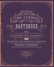 The Curious Bartender : The Artistry and Alchemy of Creating the Perfect Cocktail, Hardback Book The Curious Bartender : The Artistry and Alchemy of Creating the Perfect Cocktail, Hardback Book