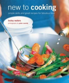 New to Cooking : Simple Skills and Great Recipes for the First-Time Cook, Hardback New to Cooking : Simple Skills and Great Recipes for the First-Time Cook, Hardback
