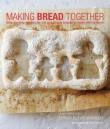 Making Bread Together : Step-By-Step Recipes for Fun and Simple Breads to Make with Children, Hardback Book Making Bread Together : Step-By-Step Recipes for Fun and Simple Breads to Make with Children, Hardback Book
