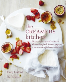 The Creamery Kitchen : Discover the Age-old Tradition of Making Fresh Butters, Yogurts, Creams, and Soft Cheeses at Home, Hardback Book The Creamery Kitchen : Discover the Age-old Tradition of Making Fresh Butters, Yogurts, Creams, and Soft Cheeses at Home, Hardback Book