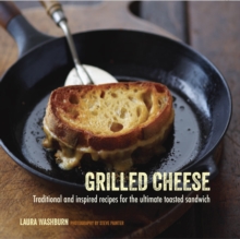 Grilled Cheese : Traditional and Inspired Recipes for the Ultimate Toasted Sandwich, Hardback Book Grilled Cheese : Traditional and Inspired Recipes for the Ultimate Toasted Sandwich, Hardback Book