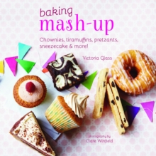 Baking Mash-up : Chownies, tiramuffins, pretzants, sneesecake and more!, Hardback Book Baking Mash-up : Chownies, tiramuffins, pretzants, sneesecake and more!, Hardback Book