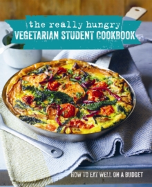 The Really Hungry Vegetarian Student Cookbook : How to Eat Well on a Budget, Hardback The Really Hungry Vegetarian Student Cookbook : How to Eat Well on a Budget, Hardback