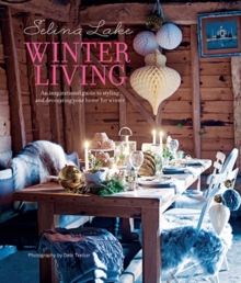 Selina Lake Winter Living : An Inspirational Guide to Styling and Decorating Your Home for Winter, Hardback Selina Lake Winter Living : An Inspirational Guide to Styling and Decorating Your Home for Winter, Hardback
