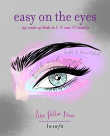Easy on the Eyes : Eye Make-Up Looks in 5, 15 and 30 Minutes, Hardback Book Easy on the Eyes : Eye Make-Up Looks in 5, 15 and 30 Minutes, Hardback Book