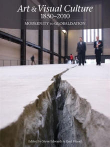 Art & Visual Culture 1850 - 2010: Modernity to Globalisation, Paperback Art & Visual Culture 1850 - 2010: Modernity to Globalisation, Paperback