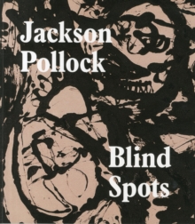 Blind Spots Jackson Pollock, Paperback Blind Spots Jackson Pollock, Paperback