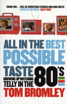 All in the Best Possible Taste : Growing Up Watching Telly in the Eighties, Paperback Book All in the Best Possible Taste : Growing Up Watching Telly in the Eighties, Paperback Book