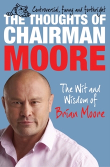 The Thoughts of Chairman Moore : The Wit and Widsom of Brian Moore, Paperback Book The Thoughts of Chairman Moore : The Wit and Widsom of Brian Moore, Paperback Book