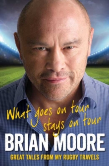 What Goes on Tour Stays on Tour : Great Tales from My Rugby Travels, Paperback What Goes on Tour Stays on Tour : Great Tales from My Rugby Travels, Paperback