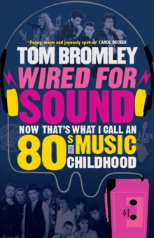Wired for Sound : Now That's What I Call an Eighties Music Childhood, Paperback Book Wired for Sound : Now That's What I Call an Eighties Music Childhood, Paperback Book