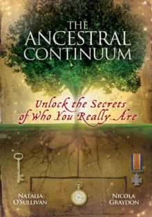 The Ancestral Continuum : Unlock the Secrets of Who You Really are, Hardback The Ancestral Continuum : Unlock the Secrets of Who You Really are, Hardback