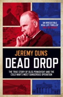 Dead Drop : The True Story of Oleg Penkovsky and the Cold War's Most Dangerous Operation, Paperback Dead Drop : The True Story of Oleg Penkovsky and the Cold War's Most Dangerous Operation, Paperback