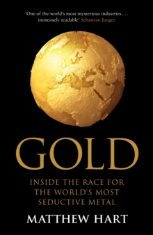 Gold : Inside the Race for the World's Most Seductive Metal, Hardback Book Gold : Inside the Race for the World's Most Seductive Metal, Hardback Book