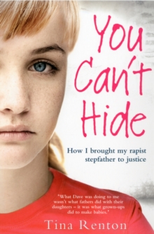 You Can't Hide : How I Brought My Rapist Stepfather to Justice, Paperback You Can't Hide : How I Brought My Rapist Stepfather to Justice, Paperback