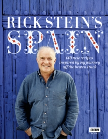 Rick Stein's Spain : 140 New Recipes Inspired by My Journey Off the Beaten Track, Hardback Book Rick Stein's Spain : 140 New Recipes Inspired by My Journey Off the Beaten Track, Hardback Book
