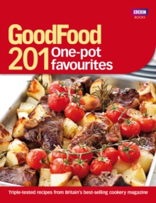 Good Food: 201 One-pot Favourites : Over 150 Triple-tested Recipes, Paperback Good Food: 201 One-pot Favourites : Over 150 Triple-tested Recipes, Paperback